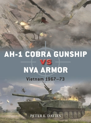 Ah-1 Cobra Gunship Vs NVA Armor: Vietnam 1967-73 Paperback Osprey Publishing (UK)