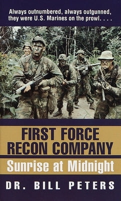 First Force Recon Company: Sunrise at Midnight by Peters, Bill