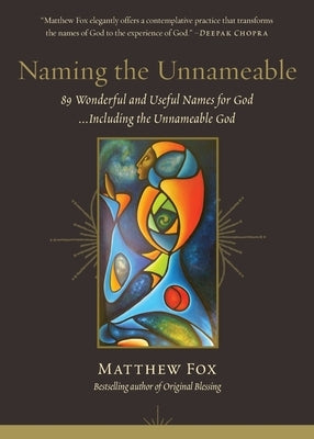 Naming the Unnameable: 89 Wonderful and Useful Names for God ...Including the Unnameable God by Fox, Matthew