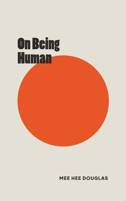 On Being Human by Douglas, Mee Hee