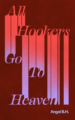 All Hookers Go to Heaven by B. H., Angel