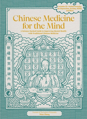 Chinese Medicine for the Mind: A Science-Backed Guide to Improving Mental Health with Traditional Chinese Medicine-Includes 35+ Herbal Formulas for D by Cheng, Nina