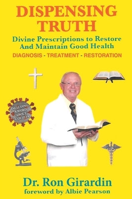 Dispensing Truth: Divine Prescriptions to Restore and Maintain Good Health by Girardin, Ron