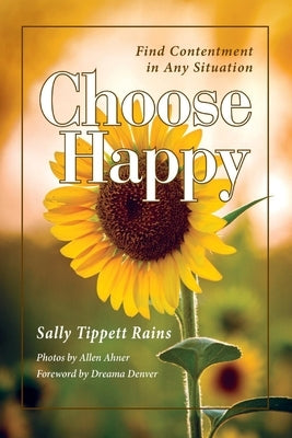 Choose Happy; Find Contentment in Any Situation: Volume 1 by Rains, Sally Tippett