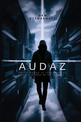 Audaz: Encontrando tu Verdadero Yo en un Mundo de Falsedades by Desmarques, Dan