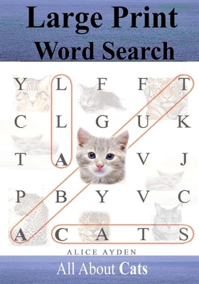 Large Print Word Search: All About Cats by Ayden, Alice
