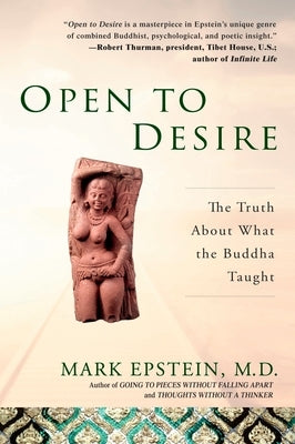 Open to Desire: The Truth About What the Buddha Taught by Epstein, Mark