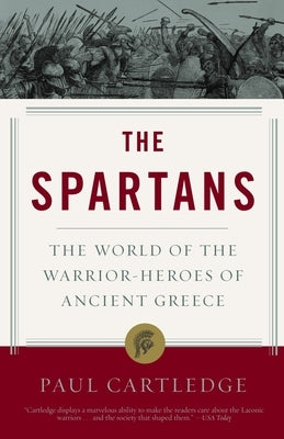 The Spartans: The World of the Warrior-Heroes of Ancient Greece Paperback Vintage