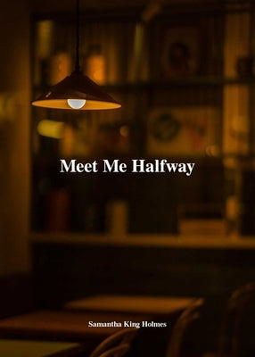 Meet Me Halfway by Holmes, Samantha King