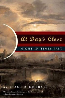 At Day's Close: Night in Times Past Paperback W. W. Norton & Company