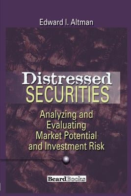 Distressed Securities: Analyzing and Evaluating Market Potential and Investment Risk by Altman, Edward I.