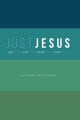 Just Jesus: A 52 Week Devotional by Lyle, Mike