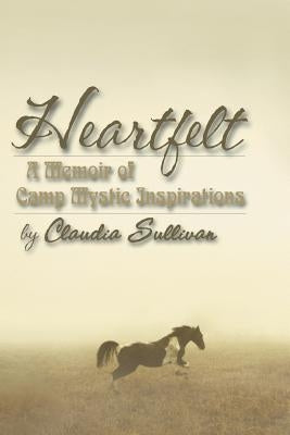 Heartfelt: A Memoir of Camp Mystic Inspirations by Sullivan, Claudia