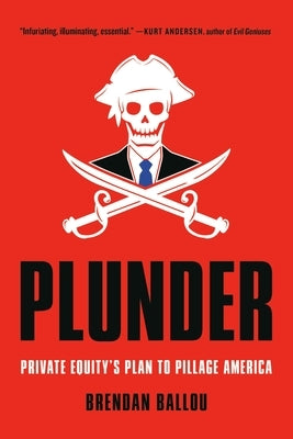 Plunder: Private Equity's Plan to Pillage America Paperback PublicAffairs