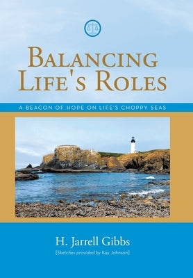 Balancing Life's Roles: A Beacon of Hope on Life's Choppy Seas by Gibbs, H. Jarrell