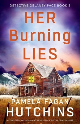 Her Burning Lies: A completely nail-biting and absolutely addictive crime thriller by Fagan Hutchins, Pamela