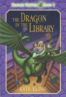 Dragon Keepers #3: The Dragon in the Library by Klimo, Kate