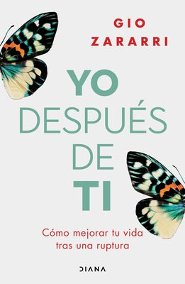 Yo Después de Ti: Cómo Mejorar Tu Vida Tras Una Ruptura / Me After You: How to Improve Your Life After a Breakup by Zararri, Gio