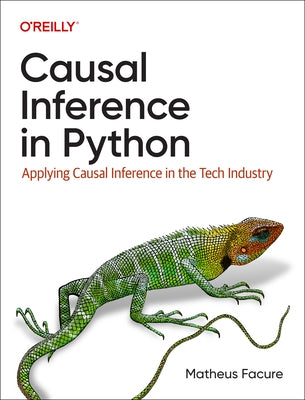Causal Inference in Python: Applying Causal Inference in the Tech Industry Paperback O'Reilly Media