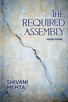 The Required Assembly: Prose Poems by Mehta, Shivani