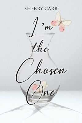 I'm the Chosen One by Carr, Sherry