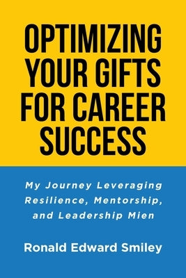Optimizing Your Gifts for Career Success: My Journey Leveraging Resilience, Mentorship, and Leadership Mien Paperback Page Publishing