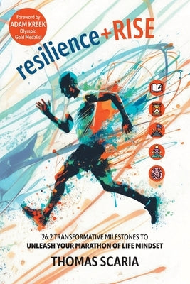 resilience+Rise: 26.2 Transformative Milestones to Unleash Your Marathon of Life Mindset by Scaria, Thomas