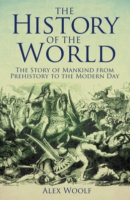 The History of the World: The Story of Mankind from Prehistory to the Modern Day Paperback Sirius Entertainment