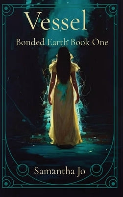 Vessel: Bonded Earth Book One by Jo, Samantha