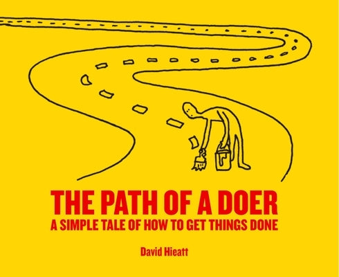 The Path of a Doer: A Simple Tale of How to Get Things Done by Hieatt, David