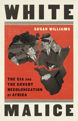 White Malice: The CIA and the Covert Recolonization of Africa Paperback PublicAffairs