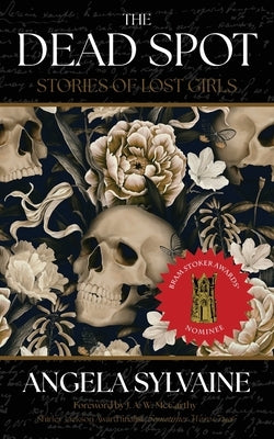 The Dead Spot: Stories of Lost Girls by Sylvaine, Angela