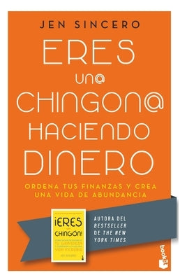 Eres Un@ Chingon@ Haciendo Dinero: Ordena Tus Finanzas Y Crea Una Vida de Abundancia / You Are a Badass at Making Money by Sincero, Jen