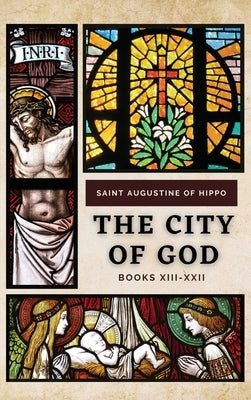 The City of God: Books XIII-XXII by Saint Augustine of Hippo