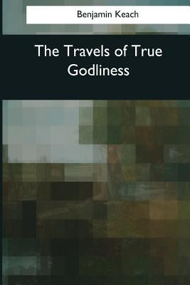 The Travels of True Godliness Paperback Createspace Independent Publishing Platform