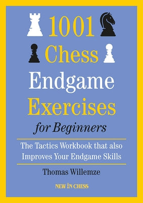 1001 Chess Endgame Exercises for Beginners: The Tactics Workbook That Also Improves Your Endgame Skills Paperback New in Chess