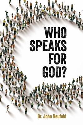 Who Speaks for God? by Neufeld, John