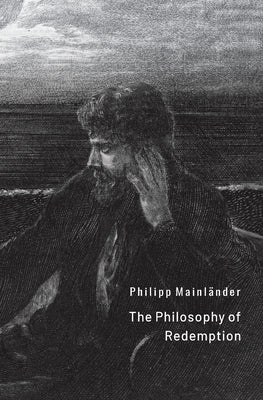 The Philosophy of Redemption by Mainl?nder, Philipp