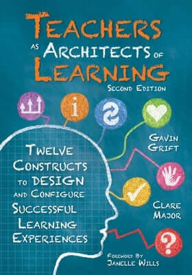 Teachers as Architects of Learning: Twelve Constructs to Design and Configure Successful Learning Experiences, Second Edition (an Instructional Design Paperback Solution Tree