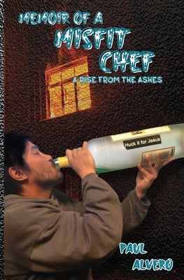 Memoir of a Misfit Chef: A Rise From The Ashes Paperback High Life Press