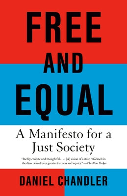 Free and Equal: A Manifesto for a Just Society by Chandler, Daniel