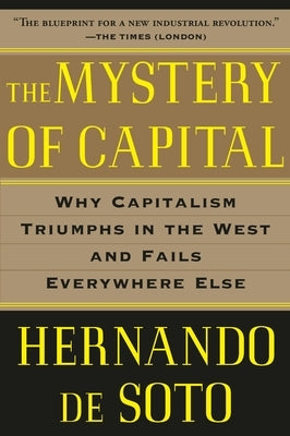 The Mystery of Capital: Why Capitalism Triumphs in the West and Fails Everywhere Else Paperback Basic Books