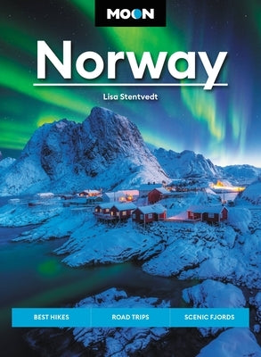 Moon Norway: Best Hikes, Road Trips, Scenic Fjords Paperback Moon Travel