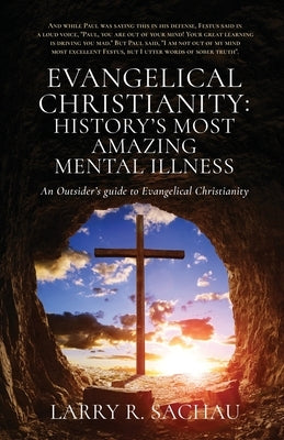 Evangelical Christianity: An Outsider's guide to Evangelical Christianity by Sachau, Larry R.