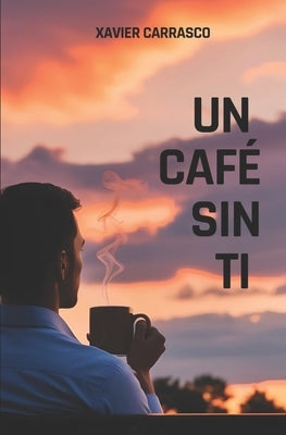 Un Café Sin Ti by Carrasco Tucto, Xavier Alexander