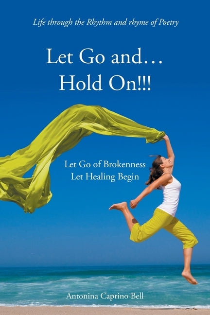 Let Go and... Hold On!!!: Let Go of Brokenness Let Healing Begin by Caprino Bell, Antonina