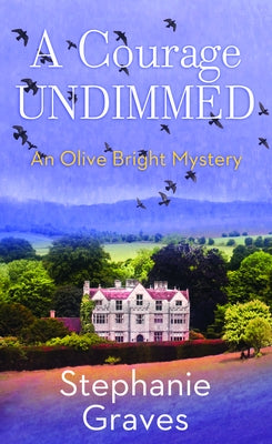 A Courage Undimmed: An Olive Bright Mystery by Graves, Stephanie