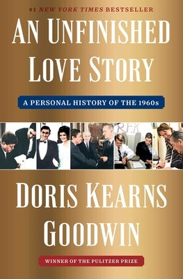 An Unfinished Love Story: A Personal History of the 1960s by Goodwin, Doris Kearns