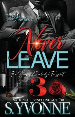 Never Leave 3: The Story of Knowledge Toussaint by Yvonne, S.