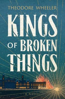 Kings of Broken Things by Wheeler, Theodore